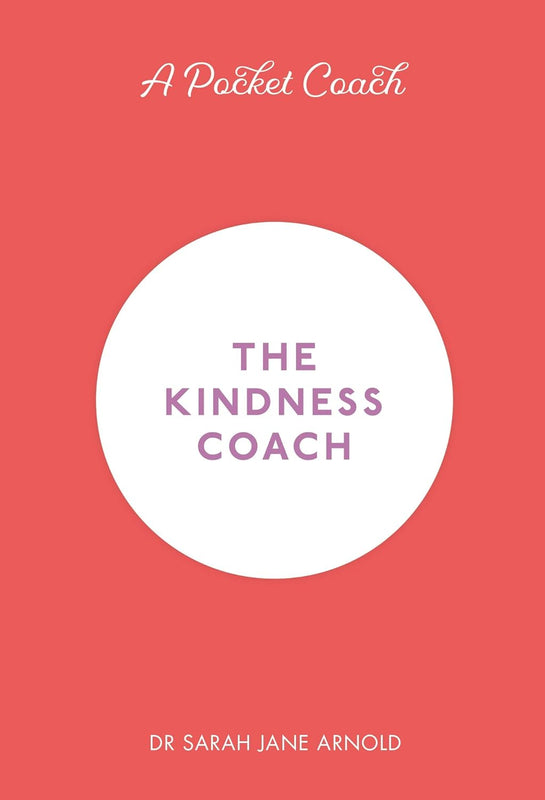 The Kindness Coach By Dr Sarah Jane Arnold