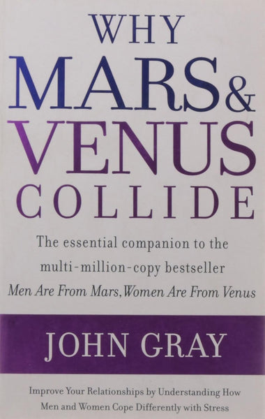 Why Mars and Venus Collide (The Essential Companion to the Multi-million-Copy Bestseller Men are from Mars , Women are from Venus) By John Gray