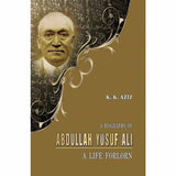 A Biography Of Abdullah Yusuf Ali By K. K. Aziz