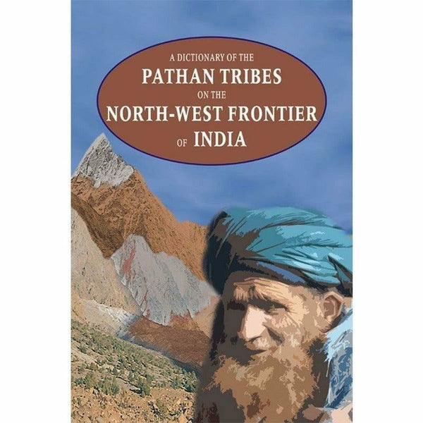 A Dictionary Of The Pathan Tribes On The Nwf Of By General Staff Army Headquarters