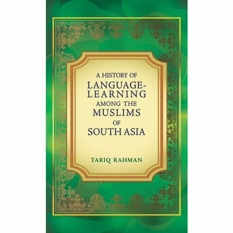 A History Of Language Learning Among The Muslims of South Asia By Tariq Rahman