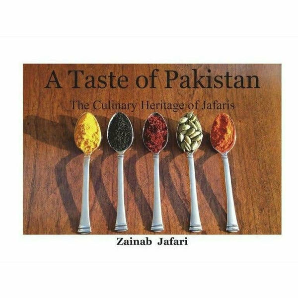 A Taste Of Pakistan: The Culinary Heritage By Zainab Jafari