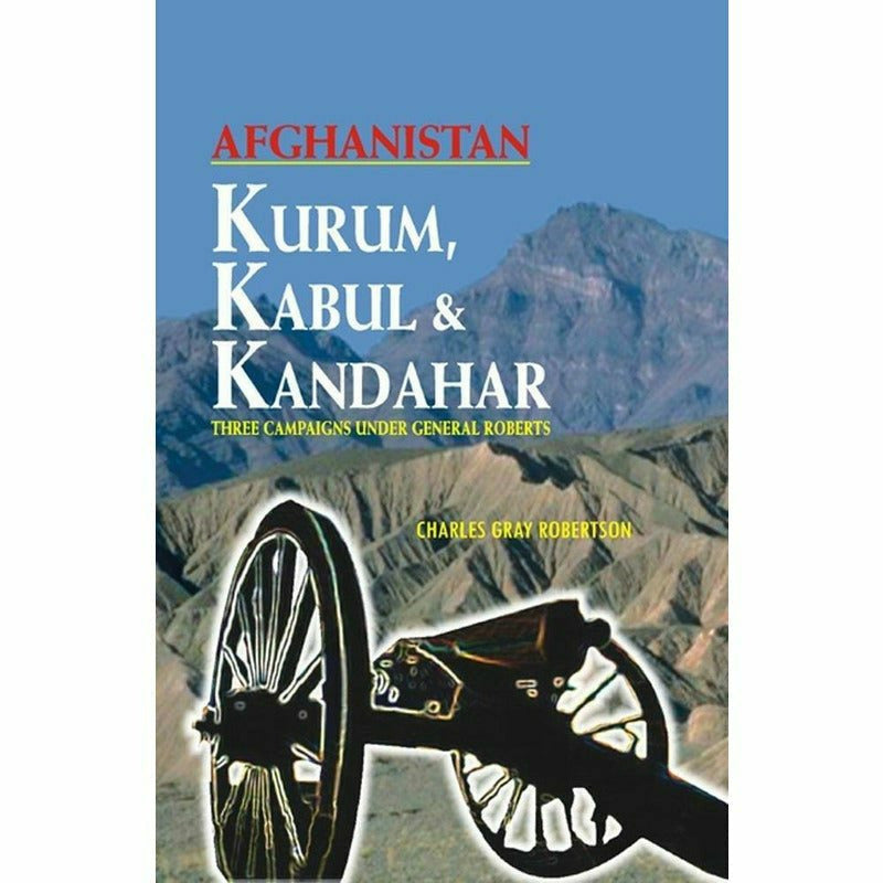 Afghanistan: Kurum Kabul And Kandahar By Charles Grey Robertson