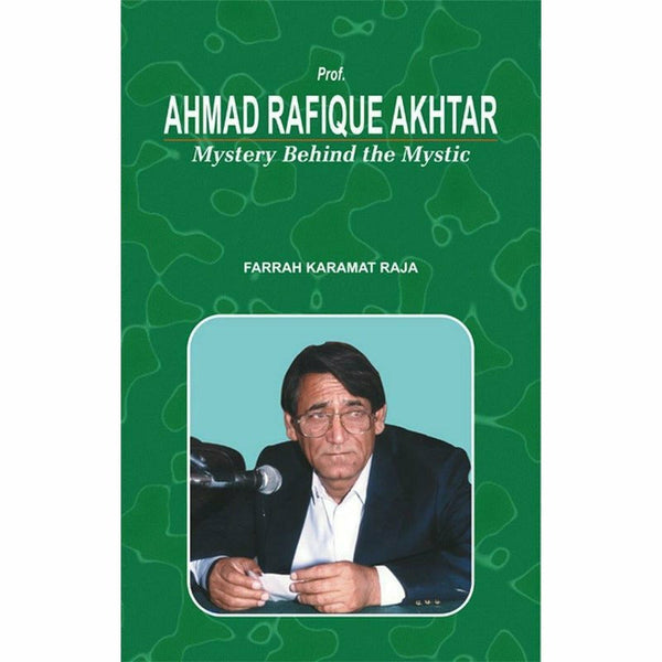 Ahmad Rafique Akhtar Mystery Behind The Mystic By Farrah Karamat Raja