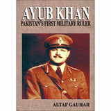 Ayub Khan Pakistan's First Military Ruler By Altaf Gauhar