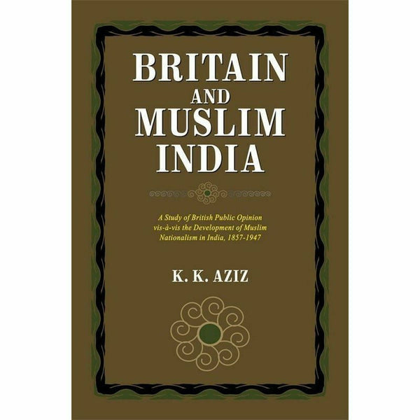 Britain And Muslim India By K. K. Aziz