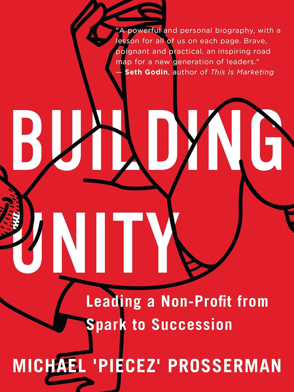 Building Unity (Leading a Non-Profit From Spark to Succession) By Michael Piecez Prosserman