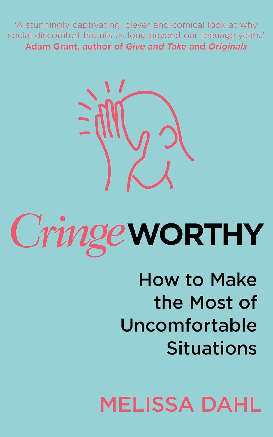 Cringe Worthy (How to Make the Most of Uncomfortable Situations) By Melissa Dahl