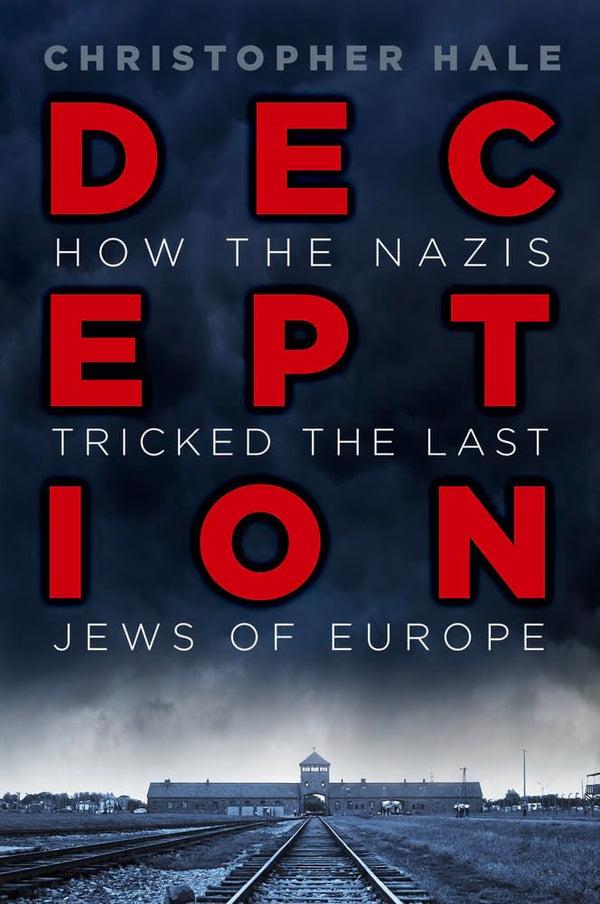 Deception (How the Nazis Tricked the Last Jews of Europe) By Christopher Hale