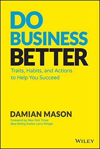 Do Business Better (Traits, Habits and Action to Help You Succeed) By Damian Mason