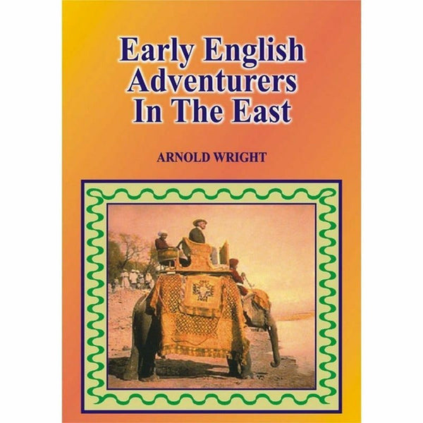 Early English Adventurers In The East By Arnold Wright