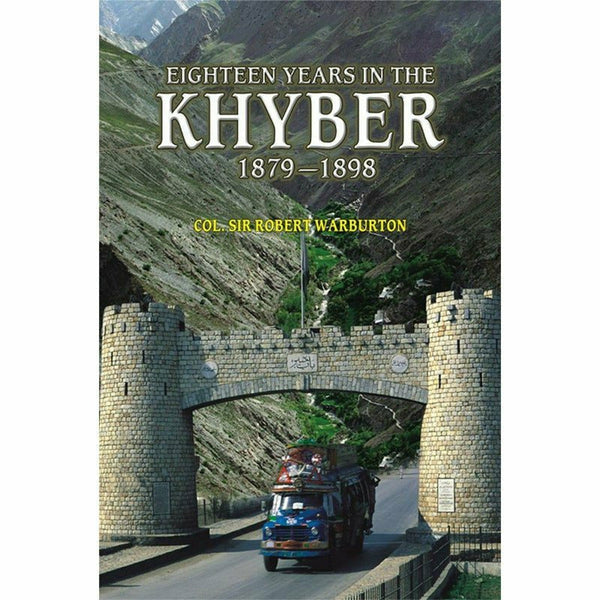 Eighteen Years In The Khyber 1879-1898 By Col. Sir Robert Warburton