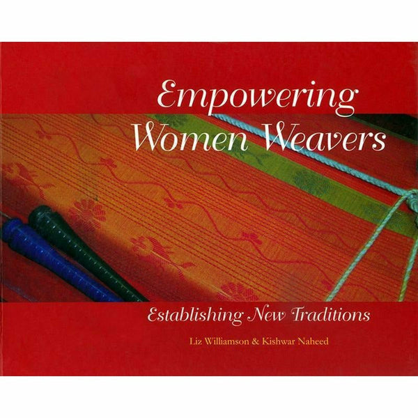 Empowering Women Weavers By Liz Williamson; Kishwar Naheed