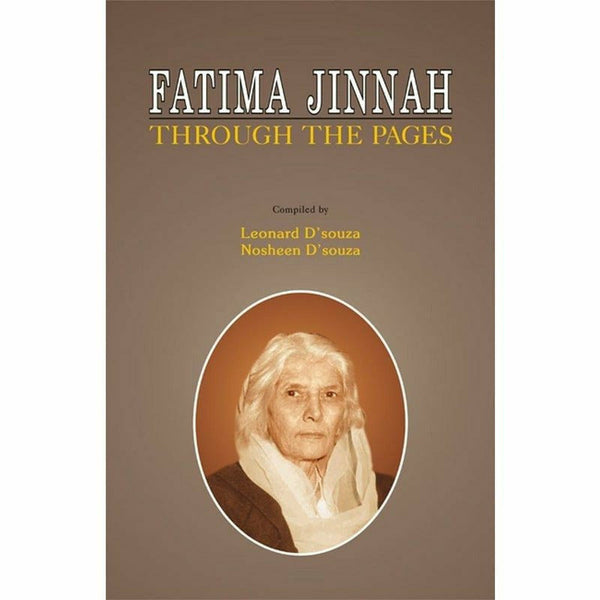 Fatima Jinnah Through The Pages By Leonard D'Souza; Nosheen D]Souza