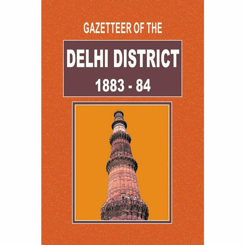 Gazetteer Of The Delhi District 1883-84 By Gazetteer