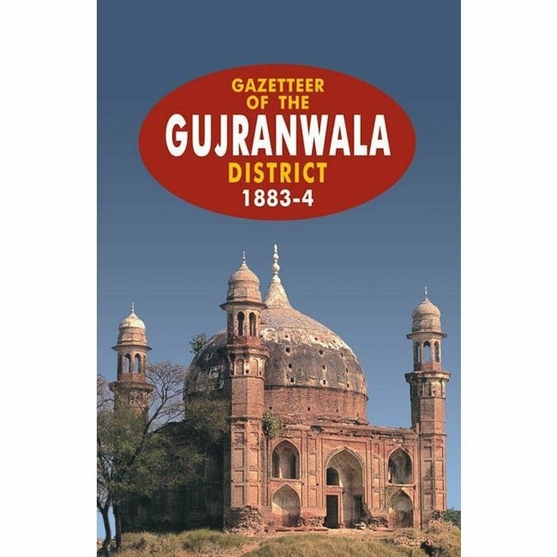 Gazetteer Of The Gujranwala Distt.1883-4 By Government Record