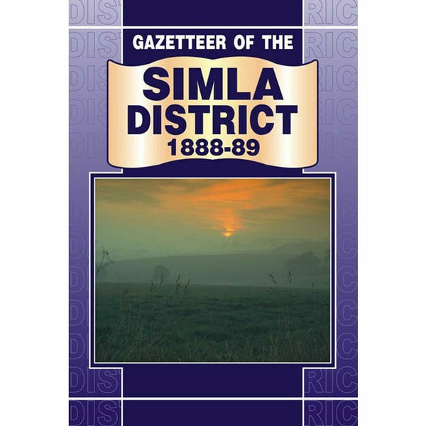 Gazetteer Of The Simla District 1888-89 By Government Record