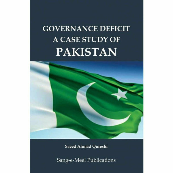 Governance Deficit A Case Study Of Pakistan By Saeed Ahmad Qureshi