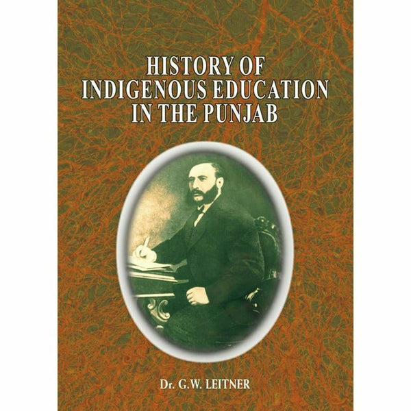 History Of Indigenous Education In The Punjab : By Dr. G. W. Leitner