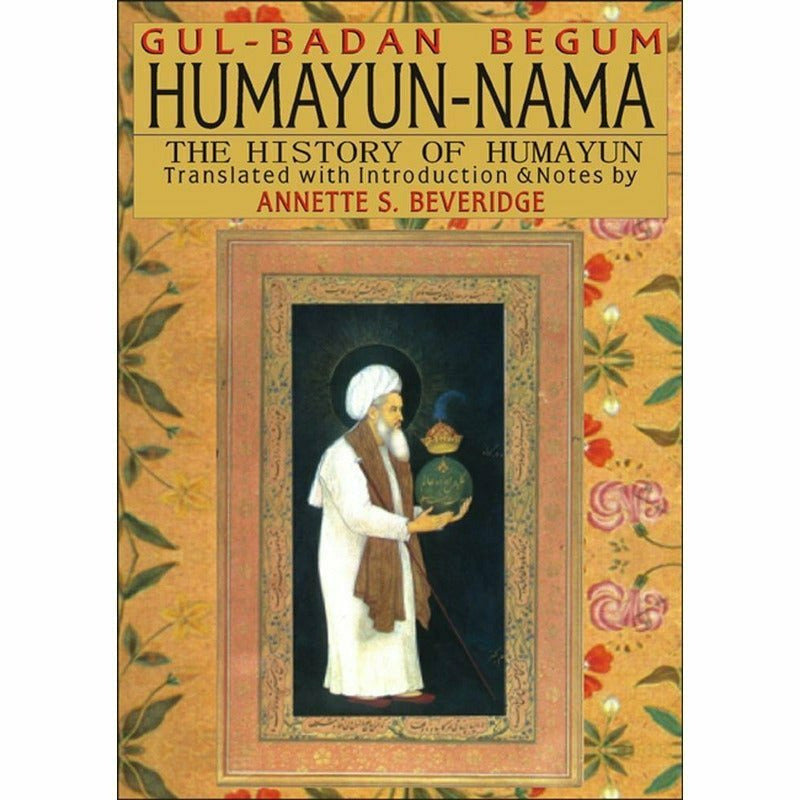 Humayun-Nama The History Of Humayun By Gulbadan Begum; Annette S. Beveridge