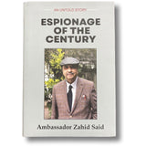 Espionage of the Century: An Untold Story - Ambassador Zahid Said By Ambassador Zahid Said