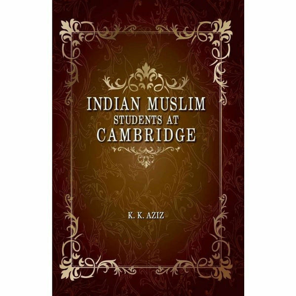 Indian Muslim Students At Cambridge By K. K. Aziz