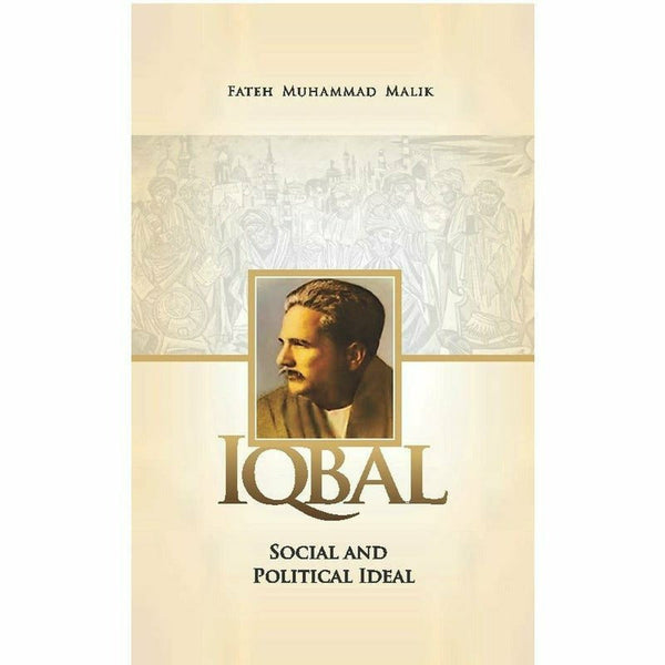 Iqbal: Social And Political Ideal By Fateh Muhammad Malik