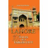 Lahore: 101 Tales Of A Fabled City By Abdul Majid Sheikh