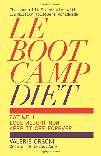 Le Boot Camp Diet (Eat Well Lose, Weitht Now, Keep it off Forever) By Valerie Orsoni