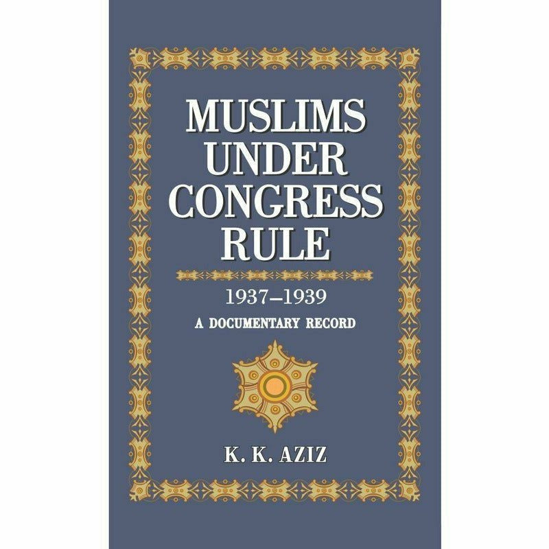 Muslims Under Congress Rule 1937-1939 By K. K. Aziz