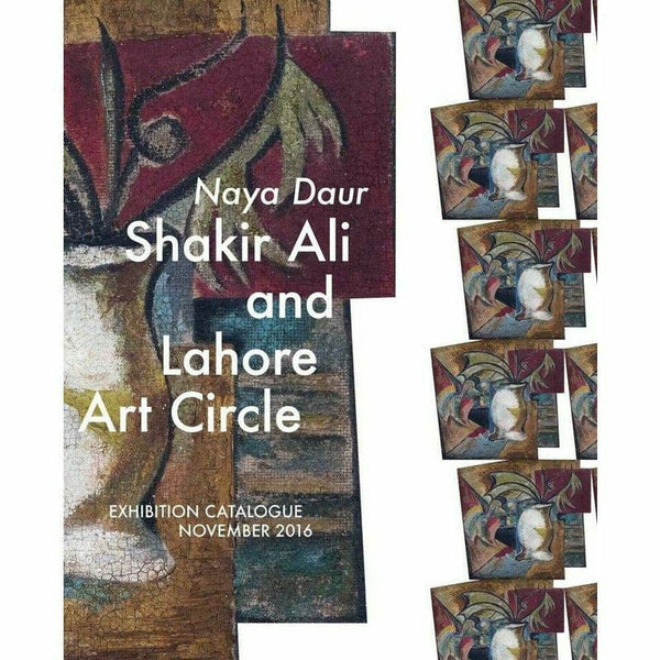 Naya Daur: Shakir Ali And Lahore Arts Council By Salima Hashmi; Samina Iqbal; Iftikhar