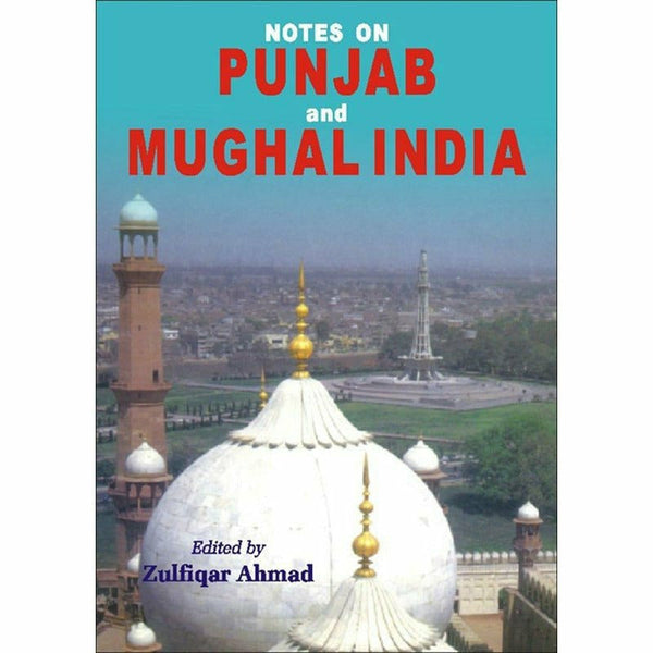 Notes On Punjab And Mughal India.. By Zulfiqar Ahmad