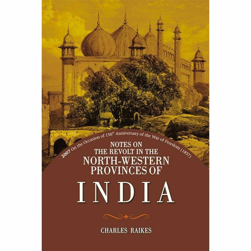 Notes On Revolt North Western Provinces India By Charles Raikes