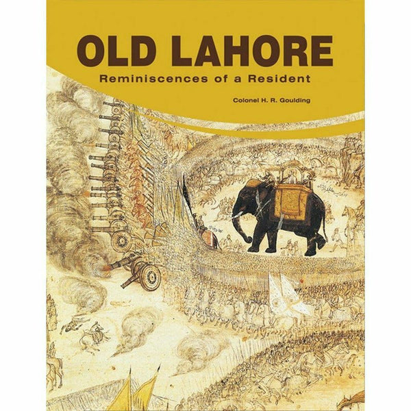 Old Lahore: Reminiscences Of A Resident By Colonel H. R. Goulding