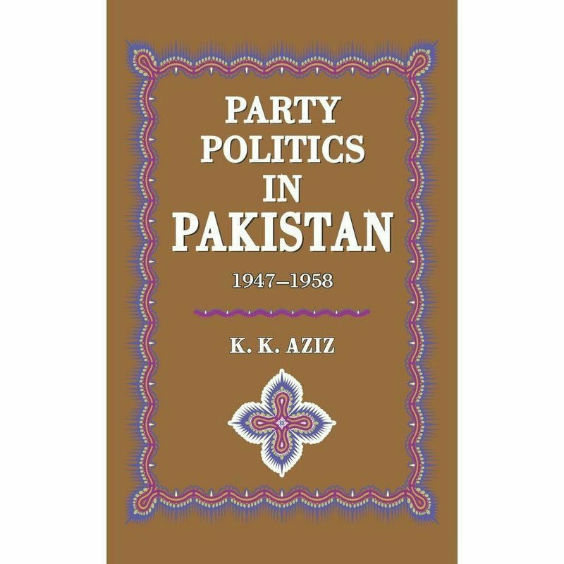 Party Politics In Pakistan 1947-58 By K. K. Aziz