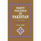 Party Politics In Pakistan 1947-58 By K. K. Aziz