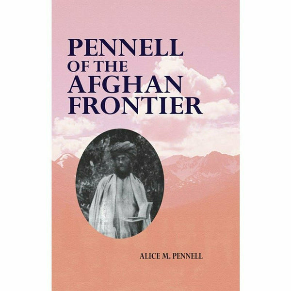 Pennell Of The Afghan Frontier By Alice M. Pennell