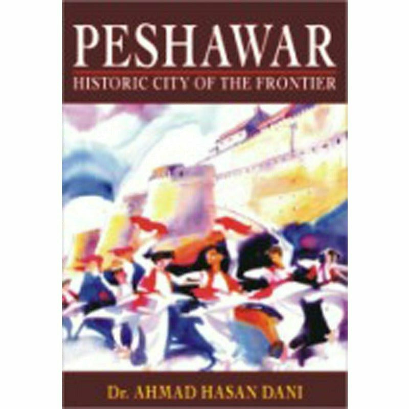 Peshawar: Historic City of the Frontier By 