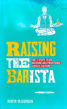 Raising the Barista (The 12 Steps to an Awesome and profitable service Culture) By Justin McGurgan