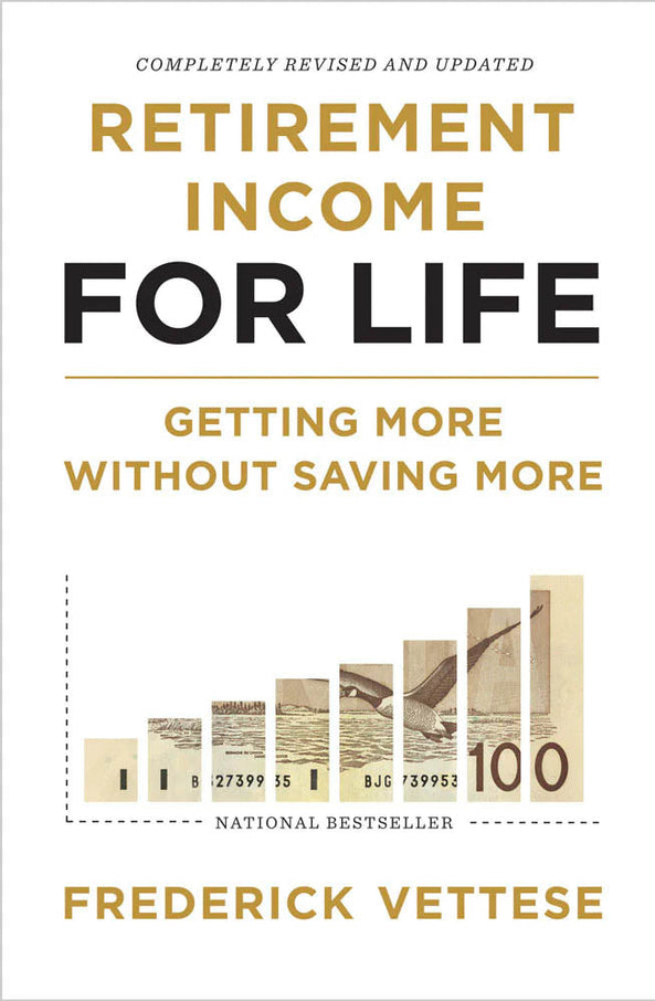 Retirement Income For Life (Getting More Without Saving More) By Frederick Vettese