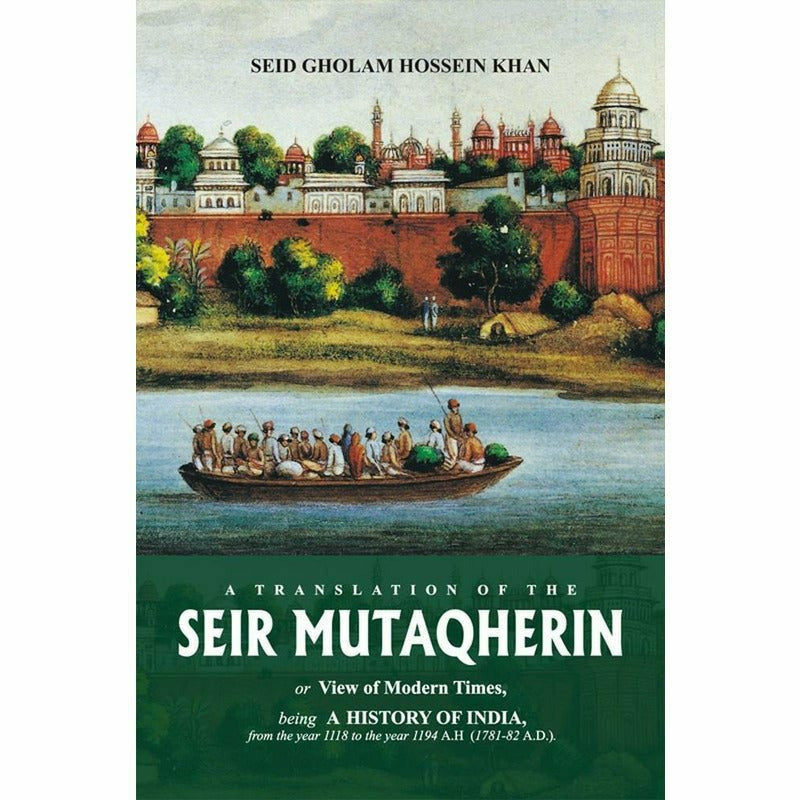 Seir Mutakherin By Seid Gholam Hossein Khan