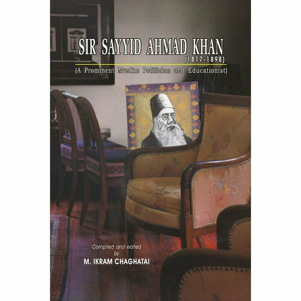 Sir Sayyid Ahmad Khan (1817-1898) By M. Ikram Chaghatai