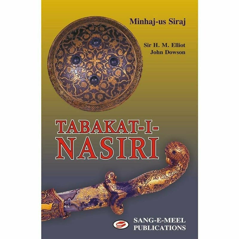 Tabkat-I-Nasiri By Minhaj-Us Siraj; H. M. Elliot, Dowson