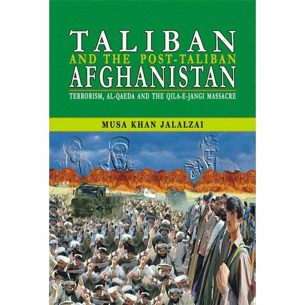 Taliban And The Post Taliban Afghanistan By Musa Khan Jalalzai