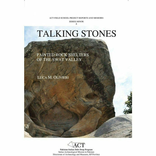 Talking Stones: Painted Rock Shelters of the Swat Valley By Luca Maria Olivieri