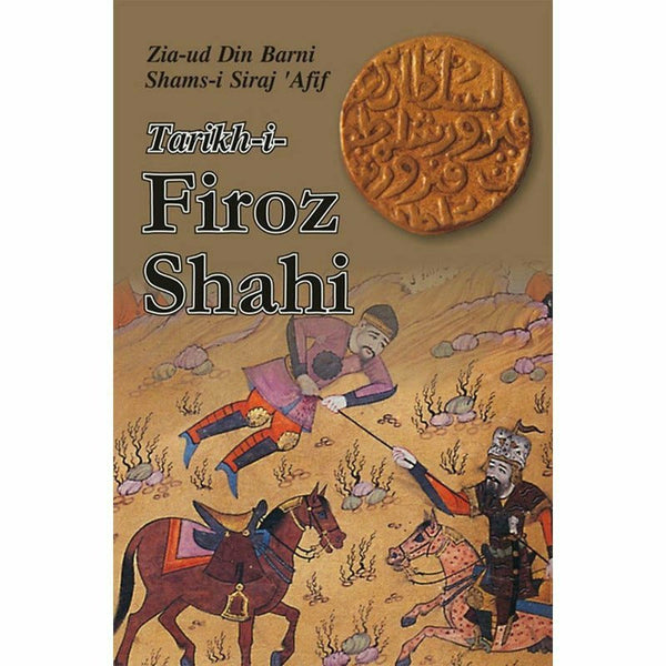 Tarikh-I-Firoz Shahi By Zia-Ud Din Barni Shams-I Siraj 'Afif