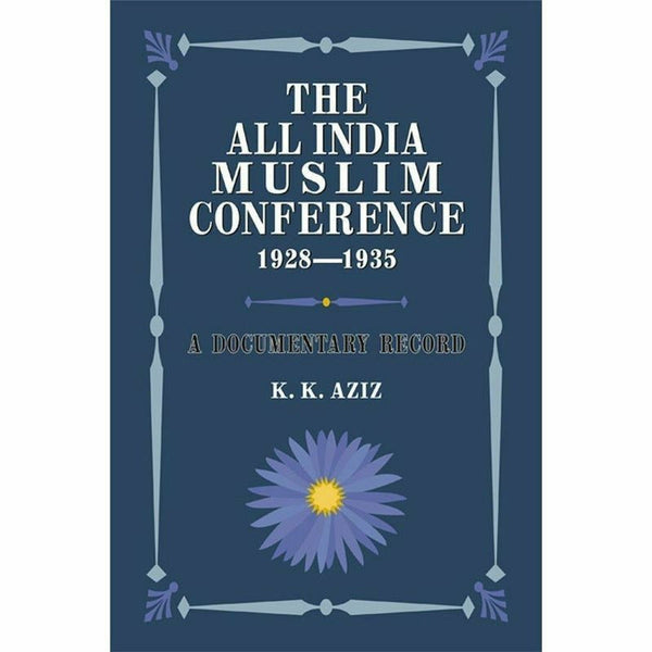 The All India Muslim Conference 1928-1935 By K. K. Aziz