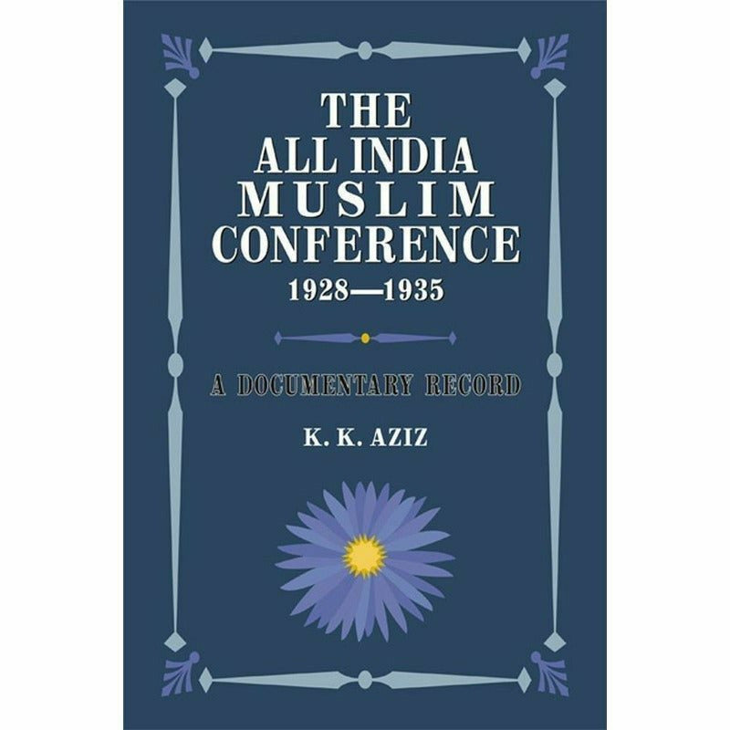 The All India Muslim Conference 1928-1935 By K. K. Aziz