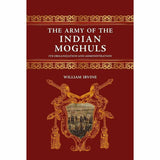 The Army Of The Indian Moghuls By William Irvine