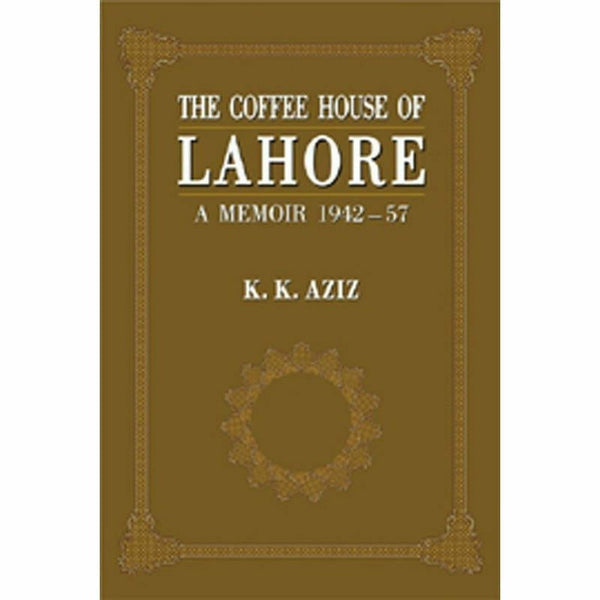 The Coffee House Of Lahore By K. K. Aziz